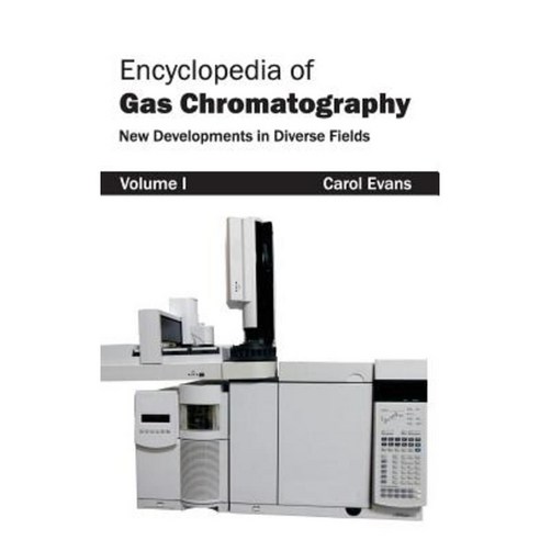 Encyclopedia of Gas Chromatography: Volume 1 (New Developments in Diverse Fields) Hardcover, NY Research Press