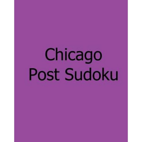 Chicago Post Sudoku: Saturday Edition Sudoku Puzzles Paperback, Createspace