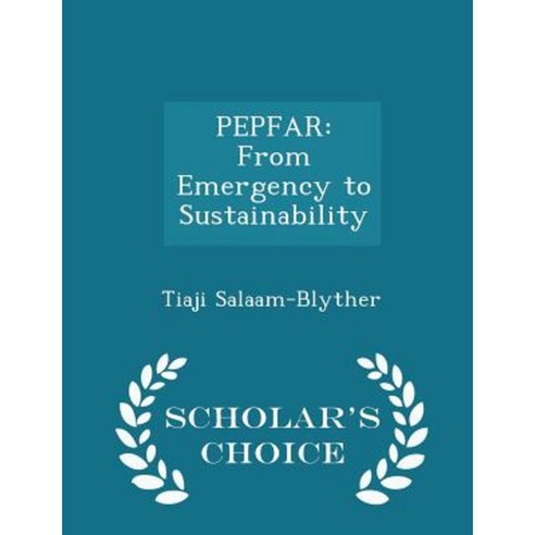 Pepfar: From Emergency to Sustainability - Scholar''s Choice Edition Paperback