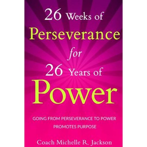 26 Weeks of Perseverance for 26 Years of Power Paperback, Lulu.com