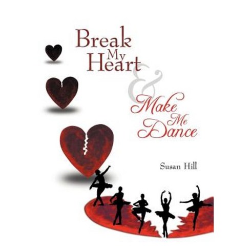 Break My Heart and Make Me Dance Hardcover, WestBow Press