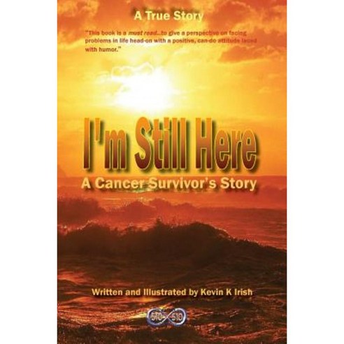 I''m Still Here - A Cancer Survivors Story Paperback, Infinity 510 Squared Partners