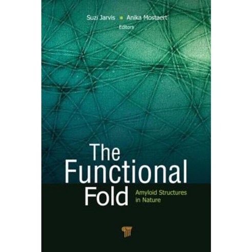 The Functional Fold: Amyloid Structures in Nature Hardcover, Pan Stanford Publishing