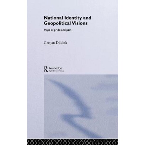 National Identity and Geopolitical Visions: Maps of Pride and Pain Hardcover, Routledge