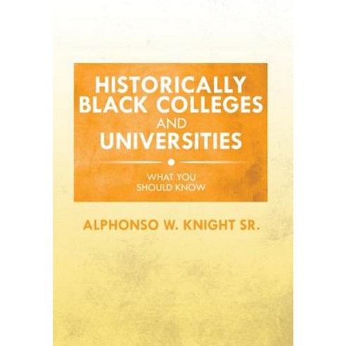Historically Black Colleges and Universities: What You Should Know Hardcover, Xlibris