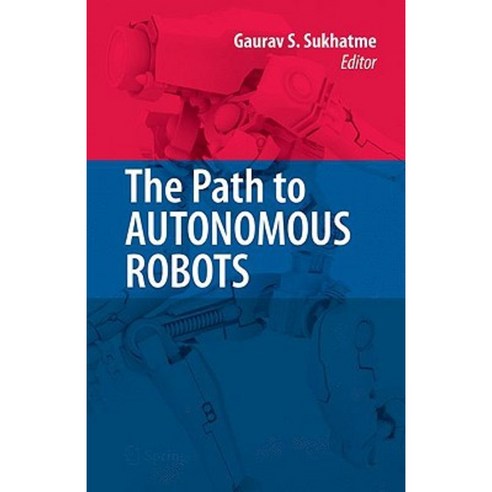 The Path to Autonomous Robots: Essays in Honor of George A. Bekey Hardcover, Springer