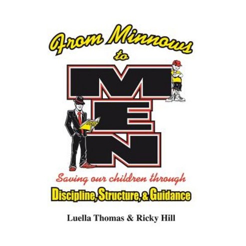 From Minnows to Men: Saving Our Children Through: Discipline Structure & Guidance Hardcover, Authorhouse