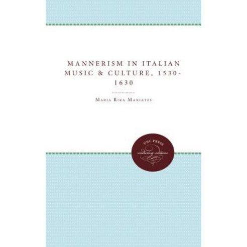 Mannerism in Italian Music and Culture 1530-1630 Paperback, University of North Carolina Press