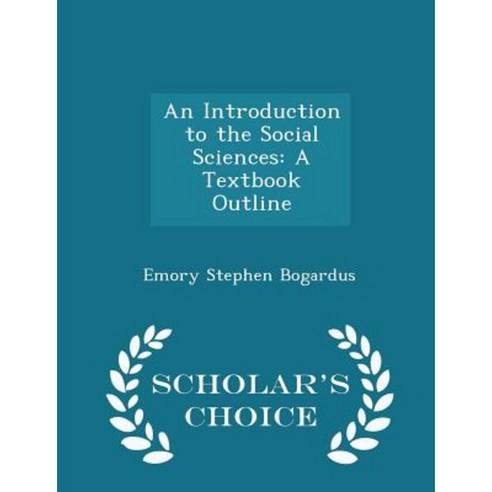 An Introduction to the Social Sciences: A Textbook Outline - Scholar''s Choice Edition Paperback