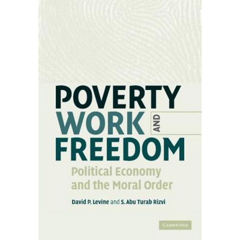 Poverty Work and Freedom: Political Economy and the Moral Order Hardcover, Cambridge University Press