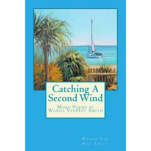 Catching a Second Wind: More Poems by Wanda Vanhoy Smith Paperback, Createspace