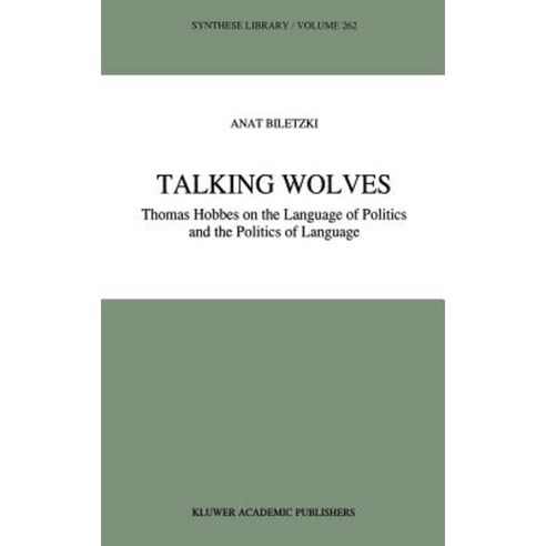 Talking Wolves: Thomas Hobbes on the Language of Politics and the Politics of Language Hardcover, Springer