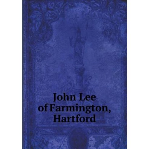 John Lee of Farmington Hartford Paperback, Book on Demand Ltd.