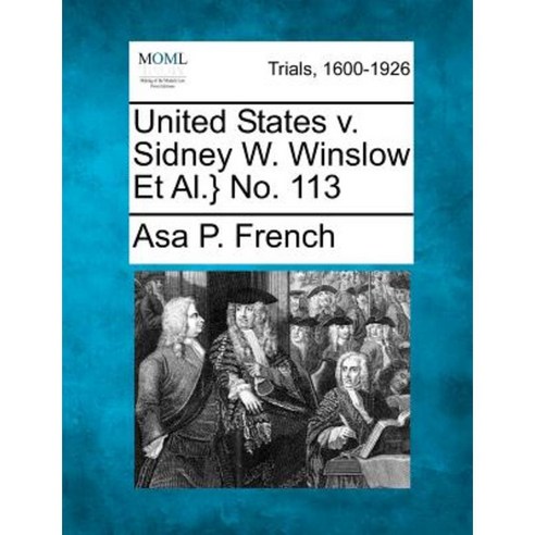United States V. Sidney W. Winslow et al.} No. 113 Paperback, Gale Ecco, Making of Modern Law