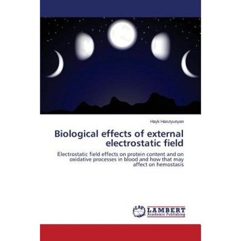 Biological Effects of External Electrostatic Field Paperback, LAP Lambert Academic Publishing