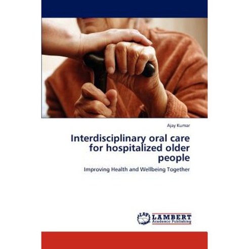 Interdisciplinary Oral Care for Hospitalized Older People Paperback, LAP Lambert Academic Publishing