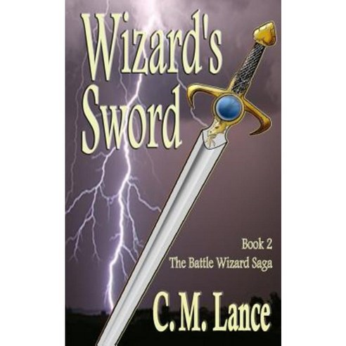 Wizard''s Sword: Book Two of the Battle Wizard Saga Paperback, Createspace