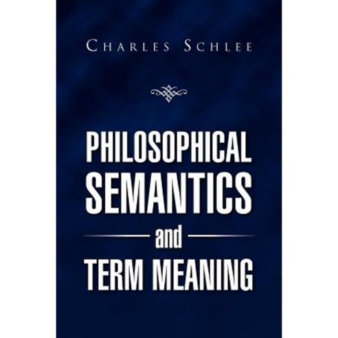 Philosophical Semantics and Term Meaning Paperback, Xlibris Corporation