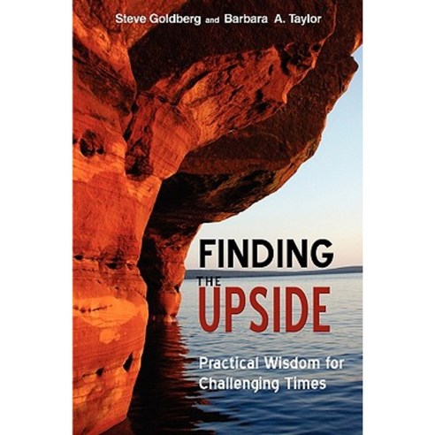 Finding the Upside: Practical Wisdom for Challenging Times Paperback, Upside Publishing