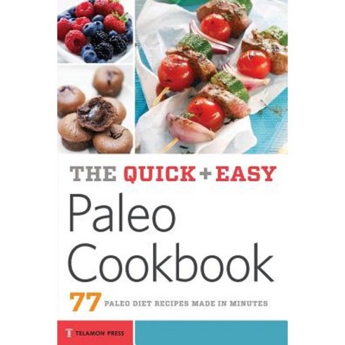 Quick & Easy Paleo Cookbook: 77 Paleo Diet Recipes Made in Minutes Paperback, Telamon Press