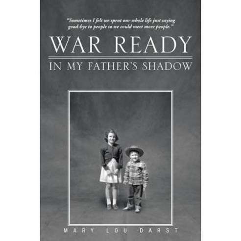 War Ready: In My Father''s Shadow Paperback, iUniverse