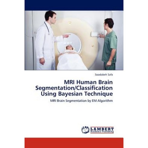 MRI Human Brain Segmentation/Classification Using Bayesian Technique Paperback, LAP Lambert Academic Publishing