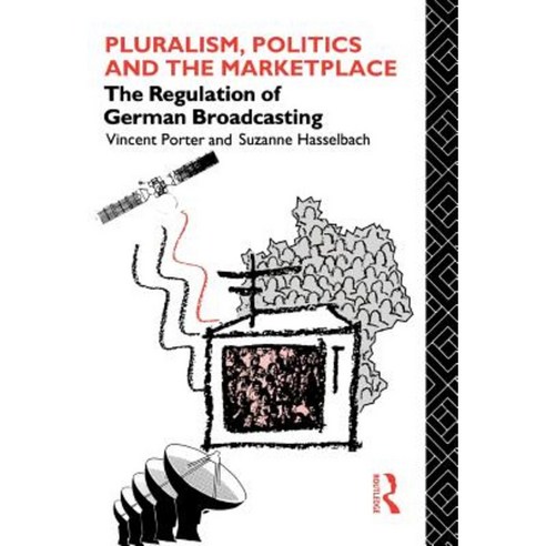 Pluralism Politics and the Marketplace: The Regulation of German Broadcasting Hardcover, Routledge