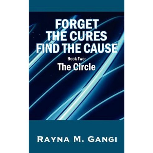 Forget the Cures Find the Cause: Book Two- The Circle Paperback, Outskirts Press