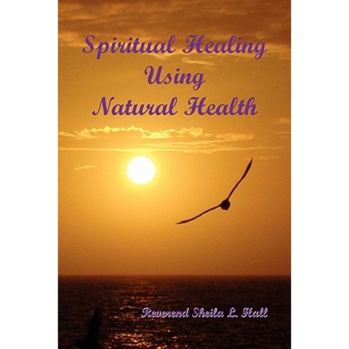 Spiritual Healing Using Natural Health Paperback, Xlibris Corporation