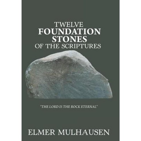 Twelve Foundation Stones of the Scriptures Hardcover, Authorhouse