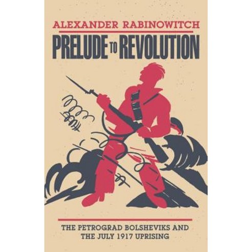 Prelude to Revolution: The Petrograd Bolsheviks and the July 1917 Uprising Paperback, Indiana University Press
