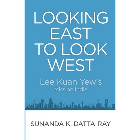 Looking East to Look West: Lee Kuan Yew''s Mission India Paperback, Institute of Southeast Asian Studies