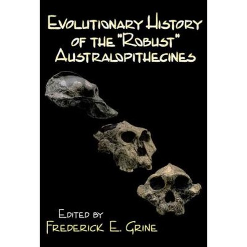 Evolutionary History of the "Robust" Australopithecines Paperback, Aldine