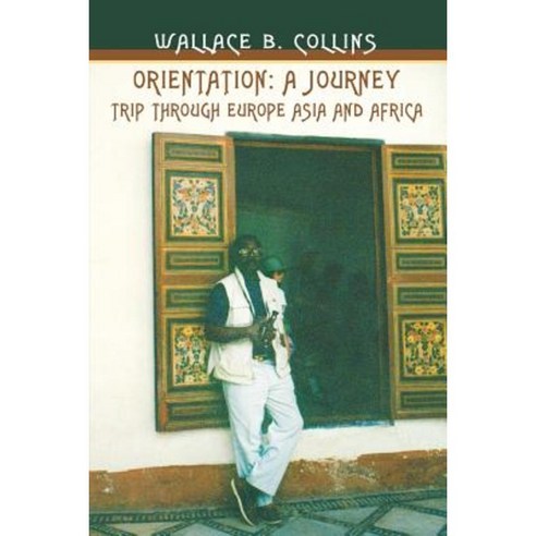 Orientation: A Journey: Trip Through Europe Asia and Africa Paperback, iUniverse