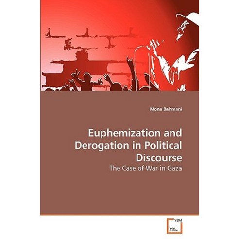 Euphemization and Derogation in Political Discourse Paperback, VDM Verlag