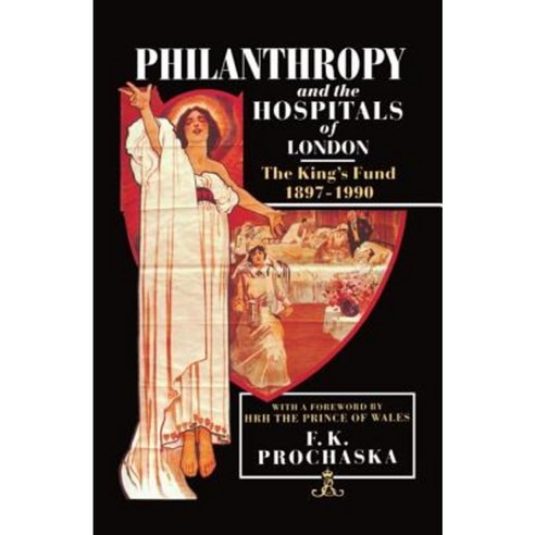 Philanthropy and the Hospitals of London: The King''s Fund 1897-1990 Hardcover, OUP Oxford