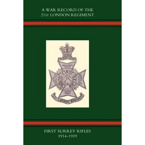 War Record of the 21st London Regiment (First Surrey Rifles) 1914-1919 Hardcover, Naval & Military Press