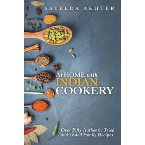 At Home with Indian Cookery: Over Fifty Authentic Tried and Tested Family Recipes Paperback, Lulu Publishing Services