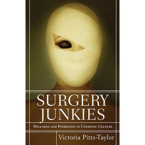 Surgery Junkies: Wellness and Pathology in Cosmetic Culture Paperback, Rutgers University Press