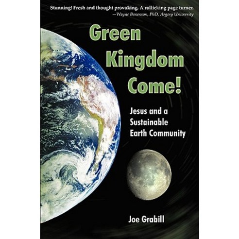 Green Kingdom Come! Jesus and a Sustainable Earth Community Paperback, Wheatmark