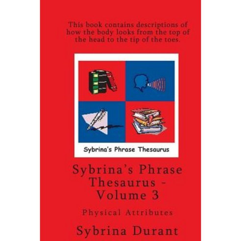 Sybrina''s Phrase Thesaurus - Volume 3 - Physical Attributes Paperback, Sybrina Publishing