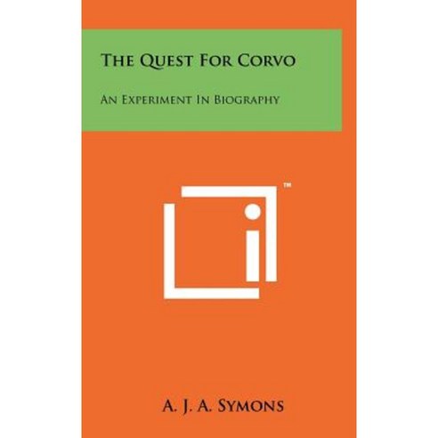 The Quest for Corvo: An Experiment in Biography Hardcover, Literary Licensing, LLC