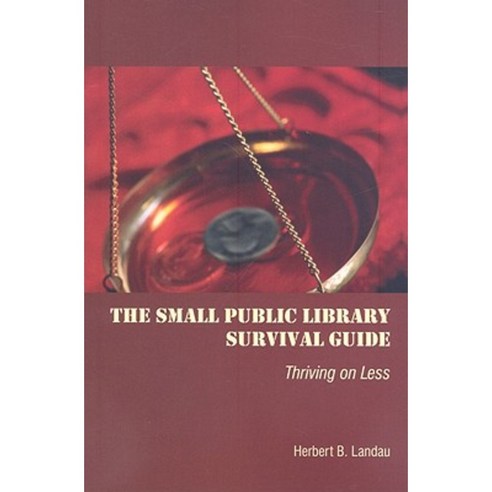The Small Public Library Survival Guide: Thriving on Less Paperback, American Library Association
