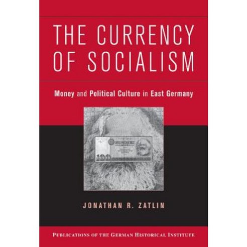 The Currency of Socialism: Money and Political Culture in East Germany Hardcover, Cambridge University Press