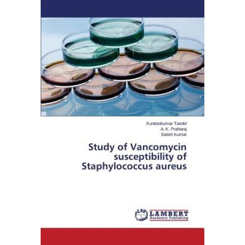 Study of Vancomycin Susceptibility of Staphylococcus Aureus Paperback, LAP Lambert Academic Publishing