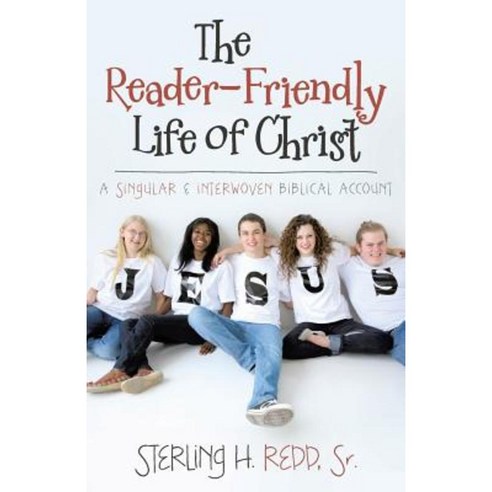 The Reader-Friendly Life of Christ: A Singular and Interwoven Biblical Account Paperback, WestBow Press