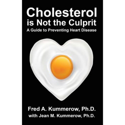 Cholesterol Is Not the Culprit: A Guide to Preventing Heart Disease Paperback, Spacedoc Media LLC