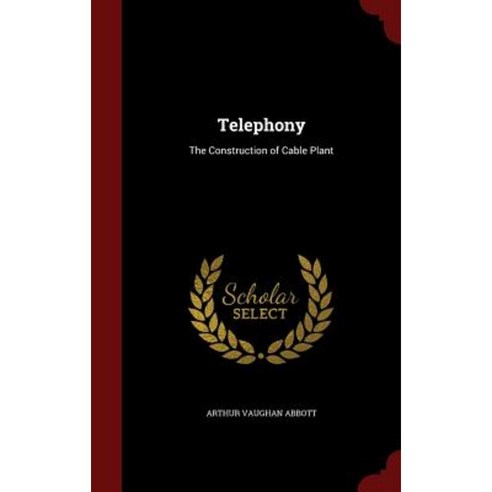 Telephony: The Construction of Cable Plant Hardcover, Andesite Press