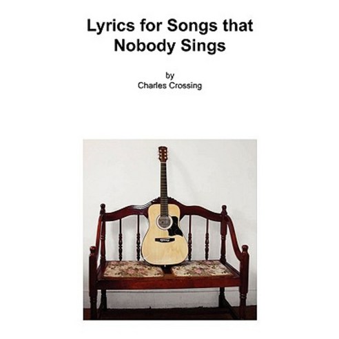 Lyrics for Songs That Nobody Sings Paperback, Xlibris Corporation