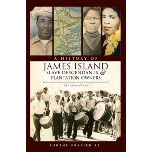 A History of James Island Slave Descendants & Plantation Owners: The Bloodline Paperback, History Press (SC)